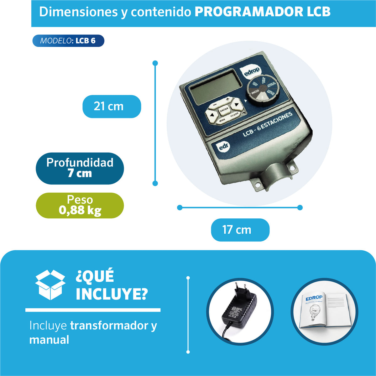 Dimensiones del Programador LCB 6 estaciones EDROP: 21 x 17 cm, 0,88 kg, incluye transformador y manual